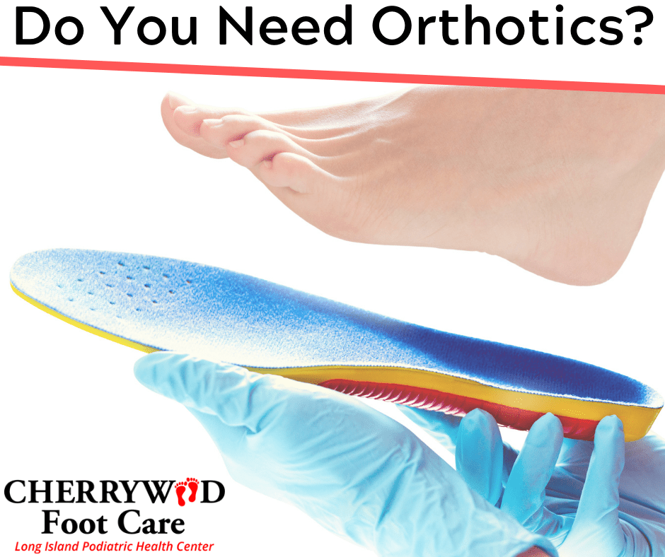 Do You Need Orthotics? - Cherrywood Foot Care