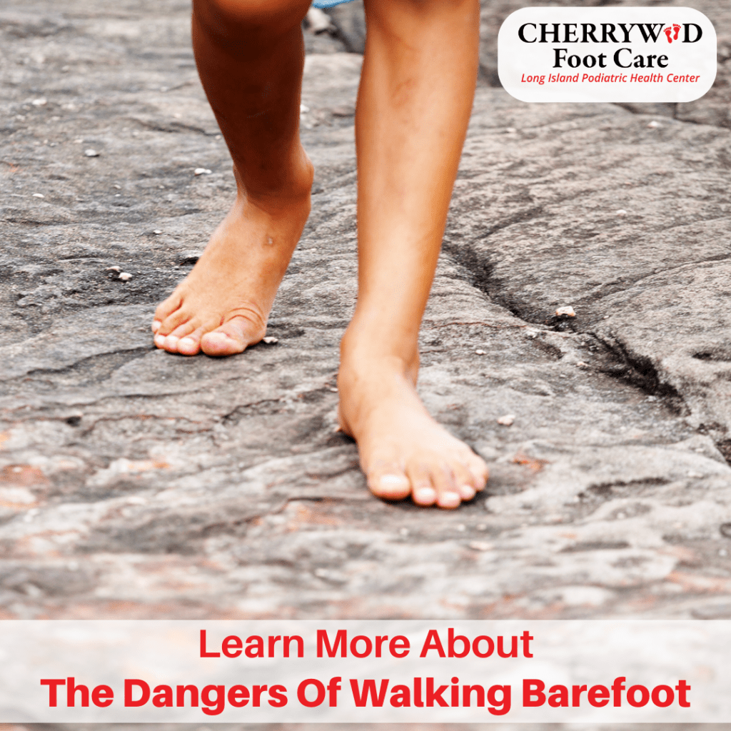 Dangers Of Walking Barefoot - Cherrywood Foot Care